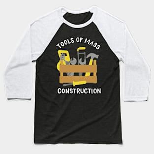 Tools Of Mass Construction Baseball T-Shirt